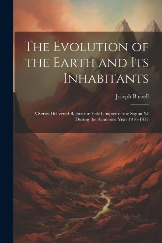 The Evolution of the Earth and Its Inhabitants