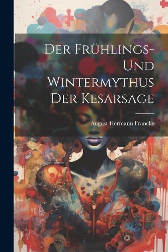 Der Frühlings- und Wintermythus der Kesarsage