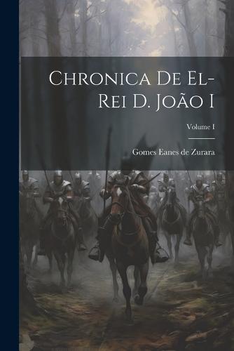 Chronica de El-Rei D. João I; Volume I