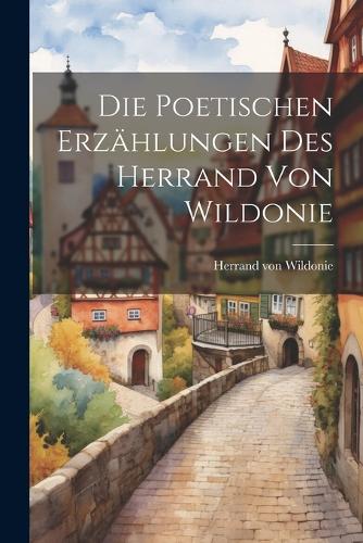 Die Poetischen Erzählungen des Herrand von Wildonie