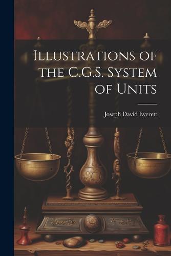 Illustrations of the C.G.S. System of Units