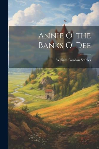 Annie O' the Banks O' Dee