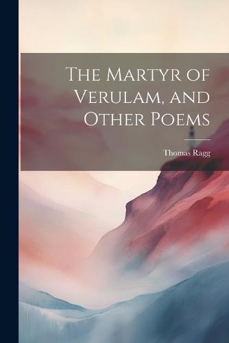 The Martyr of Verulam, and Other Poems