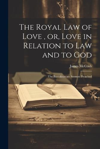 The Royal law of Love, or, Love in Relation to law and to God