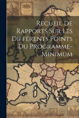 Recueil de Rapports sur Les Différents Points du Programme-Minimum