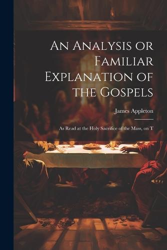 An Analysis or Familiar Explanation of the Gospels