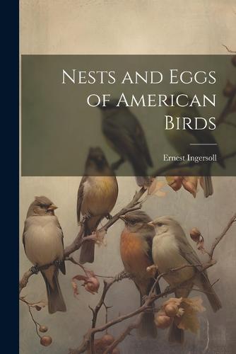 Nests and Eggs of American Birds