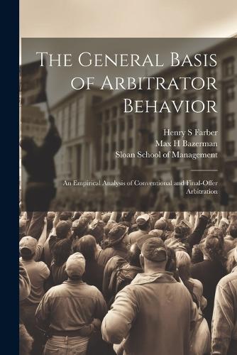 The General Basis of Arbitrator Behavior