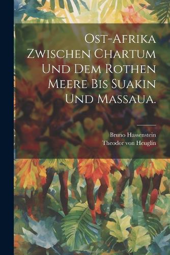 Ost-Afrika zwischen Chartum und dem Rothen Meere bis Suakin und Massaua.