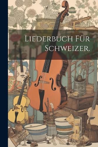 Liederbuch für Schweizer.
