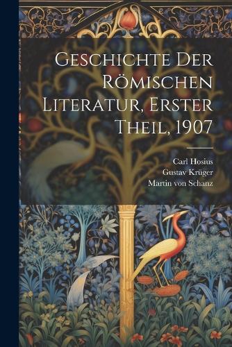 Geschichte der Römischen Literatur, Erster Theil, 1907