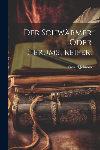 Der Schwärmer oder Herumstreifer.