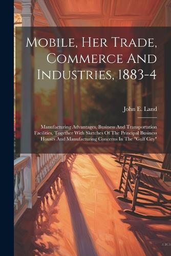 Mobile, Her Trade, Commerce And Industries, 1883-4