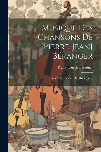 Musique Des Chansons De [pierre-jean] Béranger