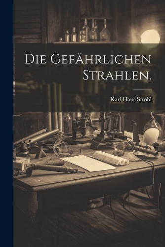 Die gefährlichen Strahlen.