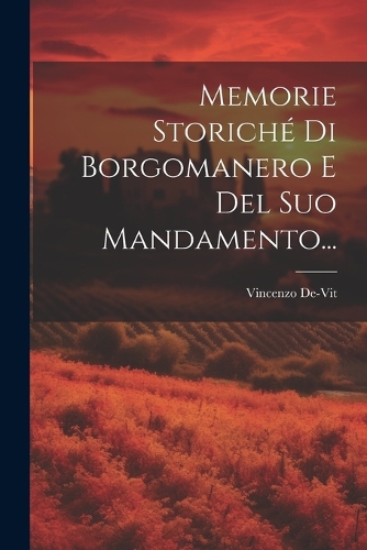 Memorie Storiché Di Borgomanero E Del Suo Mandamento...