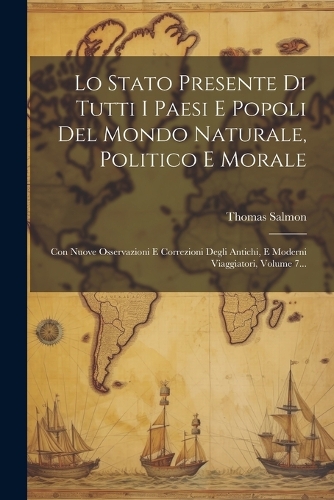 Lo Stato Presente Di Tutti I Paesi E Popoli Del Mondo Naturale, Politico E Morale
