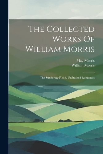 The Collected Works Of William Morris