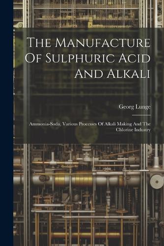 The Manufacture Of Sulphuric Acid And Alkali