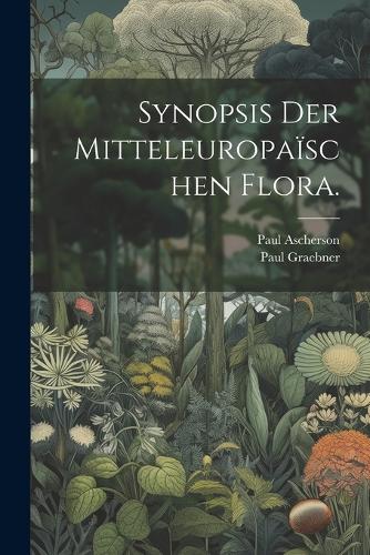 Synopsis der mitteleuropaïschen Flora.