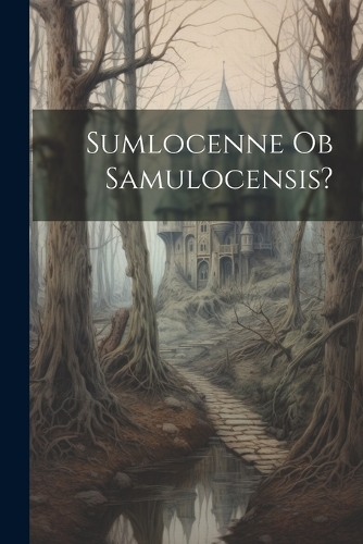 Sumlocenne ob Samulocensis?