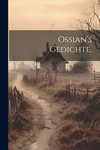 Ossian's Gedichte.