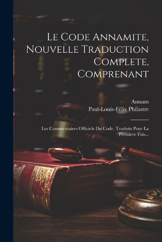 Le Code Annamite, Nouvelle Traduction Complete, Comprenant