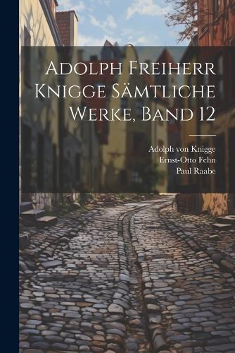 Adolph Freiherr Knigge Sämtliche Werke, Band 12
