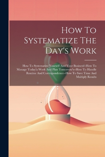How To Systematize The Day's Work