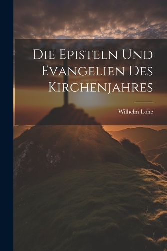 Die Episteln und Evangelien des Kirchenjahres