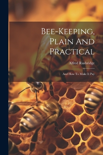 Bee-keeping, Plain And Practical