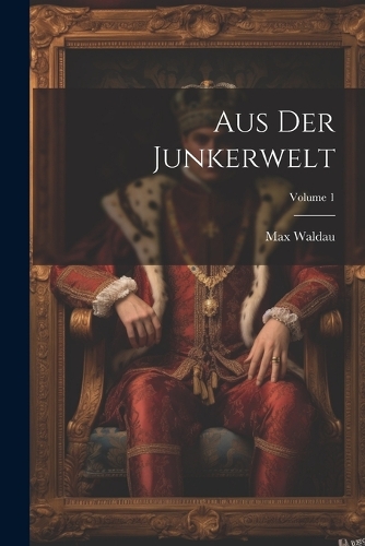 Aus Der Junkerwelt; Volume 1