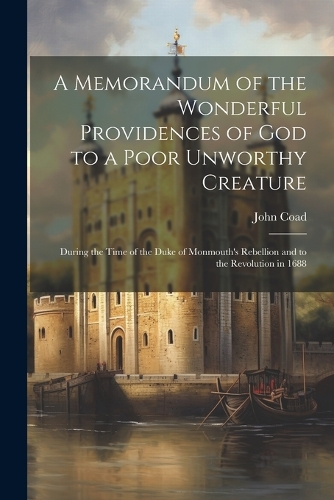 A Memorandum of the Wonderful Providences of God to a Poor Unworthy Creature [electronic Resource]