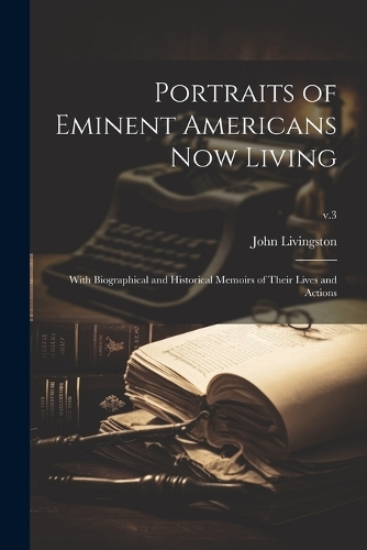 Portraits of Eminent Americans Now Living