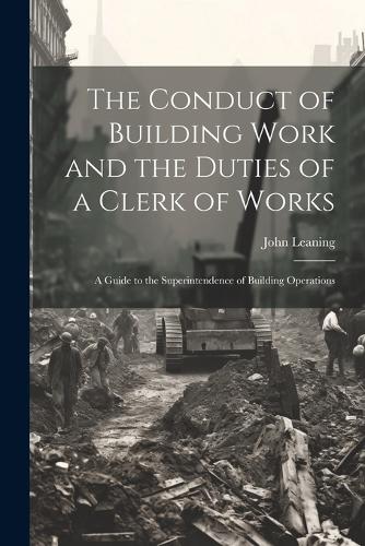 The Conduct of Building Work and the Duties of a Clerk of Works