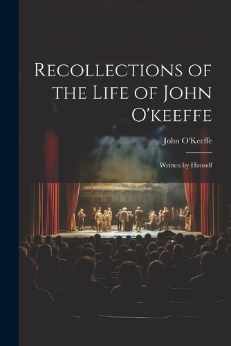 Recollections of the Life of John O'keeffe