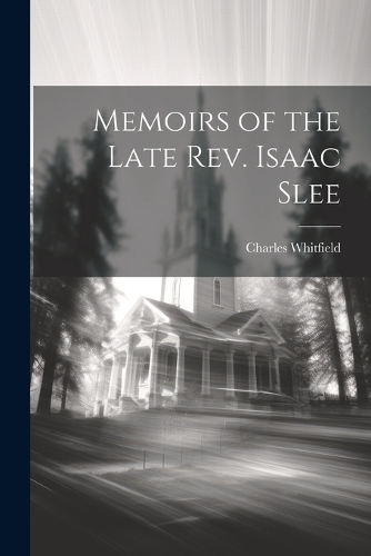 Memoirs of the Late Rev. Isaac Slee