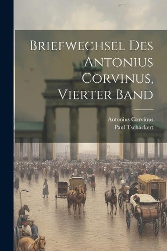 Briefwechsel des Antonius Corvinus, Vierter Band