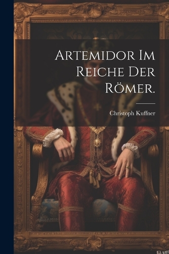 Artemidor im Reiche der Römer.