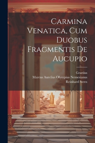 Carmina Venatica, Cum Duobus Fragmentis De Aucupio