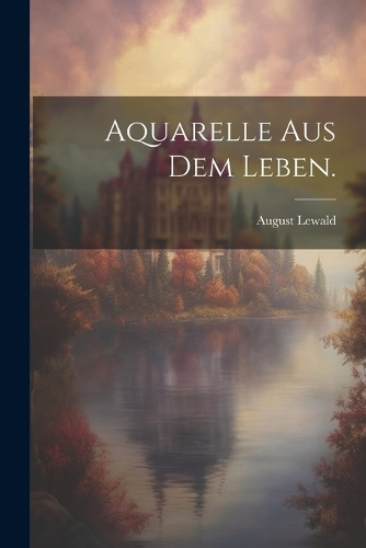 Aquarelle aus dem Leben.