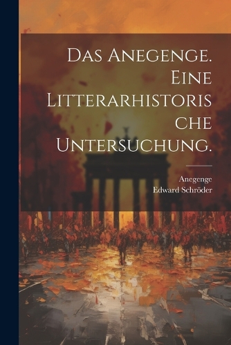 Das Anegenge. Eine Litterarhistorische Untersuchung.