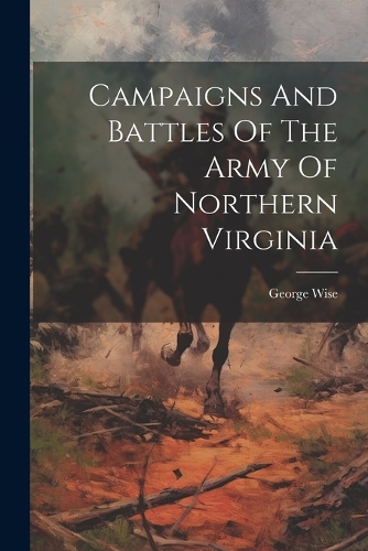 Campaigns And Battles Of The Army Of Northern Virginia