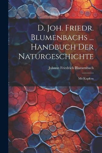 D. Joh. Friedr. Blumenbachs ... Handbuch Der Naturgeschichte