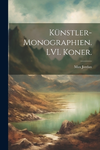 Künstler-Monographien. LVI. Koner.