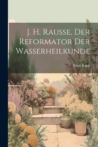 J. H. Rausse, der Reformator der Wasserheilkunde
