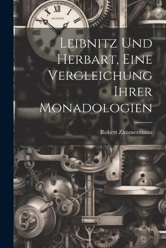 Leibnitz und Herbart, eine Vergleichung ihrer Monadologien