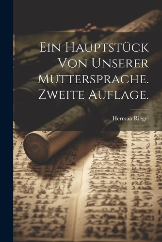 Ein Hauptstück von unserer Muttersprache. Zweite Auflage.
