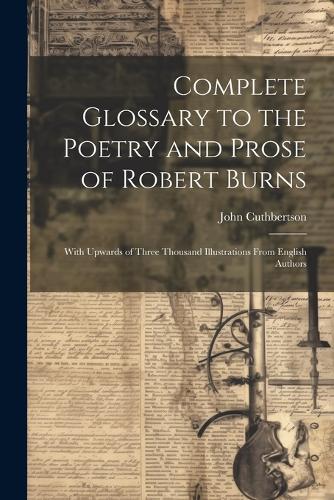 Complete Glossary to the Poetry and Prose of Robert Burns
