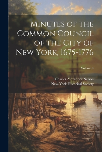 Minutes of the Common Council of the City of New York, 1675-1776; Volume 4